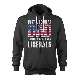 Father's Day Just A Regular Dad Trying Not To Raise Liberals Zip Up Hoodie - Monsterry DE