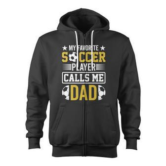 My Favorite Soccer Player Calls Me Dad Zip Up Hoodie - Monsterry DE