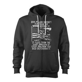 Our Flag Does Not Fly From The Wind Moving It It Flies From The Last Breath Of Every Soldier Zip Up Hoodie - Monsterry DE