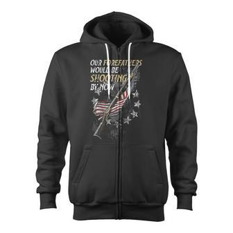 Our Forefathers Would Be Shooting By Now On Back Zip Up Hoodie - Monsterry