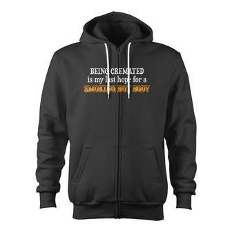 Being Cremated Is My Last Hope For A Smoking Hot Body Zip Up Hoodie - Monsterry AU