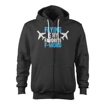 Flying Is My Favorite F-Word Pilot Aviator Zip Up Hoodie - Monsterry DE