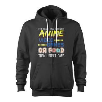 If Its Not Anime Video Games Or Food I Dont Care Zip Up Hoodie - Monsterry CA
