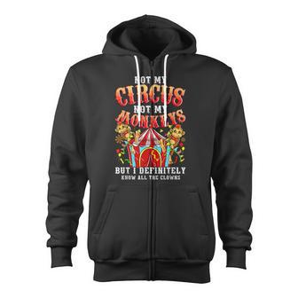 Not My Circus Not My Monkeys But I Know All The Clowns Zip Up Hoodie - Monsterry