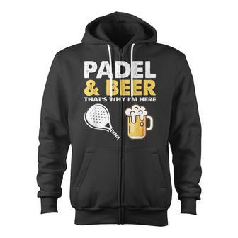 Padel & Beer That'st Why I'm Here Padel Tennis Rackets Zip Up Hoodie - Monsterry AU