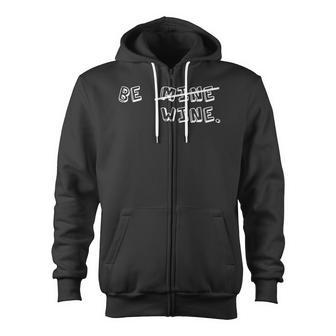 Sarcastic Valentines Day Be Mine Be Wine Zip Up Hoodie - Monsterry DE