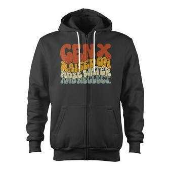 Gen X Raised On Hose Water And Neglect Humor Generation X Zip Up Hoodie - Monsterry