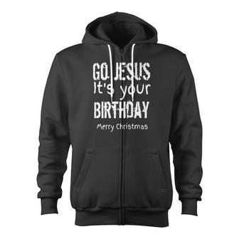 Go Jesus Its Your Birthday Christmas 2018 Zip Up Hoodie - Monsterry