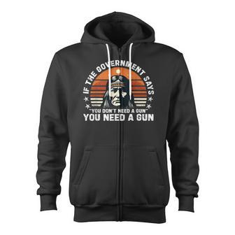 If The Government Says You Don't Need A Gun Quote Zip Up Hoodie - Monsterry UK