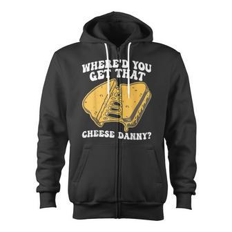 Grilled Cheese Where'd You Get That Cheese Danny Zip Up Hoodie - Monsterry CA