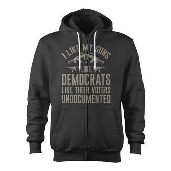I Like My Guns Like Democrats Like Their Voters Undocumented Zip Up Hoodie - Monsterry
