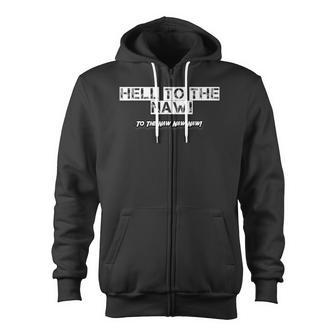 Hell To The Naw To The Naw Naw Naw Slogan Zip Up Hoodie - Monsterry AU