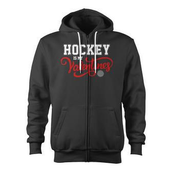 Hockey Is My Valentines Dating Hockey Lovers Zip Up Hoodie - Monsterry