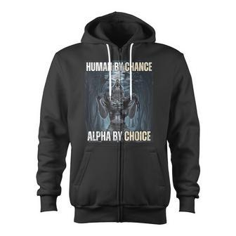 Human By Chance Alpha By Choice Cool Alpha Wolf Meme Zip Up Hoodie - Monsterry AU