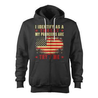 I Identify As A Threat My Pronouns Are Try Me Zip Up Hoodie - Monsterry CA