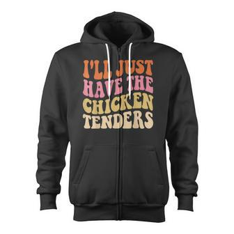 I'll Just Have The Chicken Tenders Chicken Groovy Zip Up Hoodie - Monsterry AU