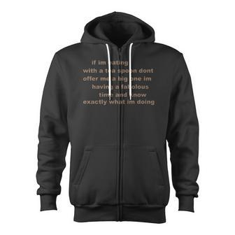 If I'm Eating With A Tea Spoon Dont Offer Me A Big One Zip Up Hoodie - Monsterry UK