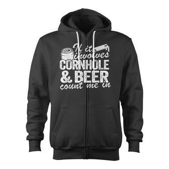 If It Involves Cornhole & Beer Count Me In Bean Bag Toss Zip Up Hoodie - Monsterry AU
