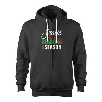 Jesus Is The Reason For The Season For Christmas Zip Up Hoodie - Monsterry CA