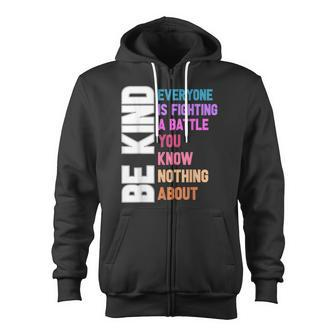 Be Kind Everyone Is Fighting A Battle You Know Nothing About Zip Up Hoodie - Monsterry DE