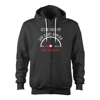 Let Me Check My Give A Shit O Meter Nope Nothing Yet Zip Up Hoodie - Monsterry DE