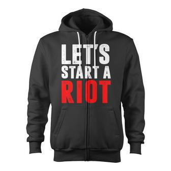 Let's Start A Riot T Zip Up Hoodie - Monsterry