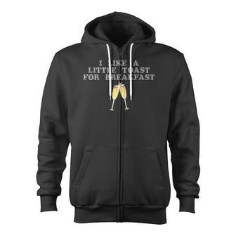 I Like A Little Toast For Breakfast Wine Alcohol Zip Up Hoodie - Monsterry DE