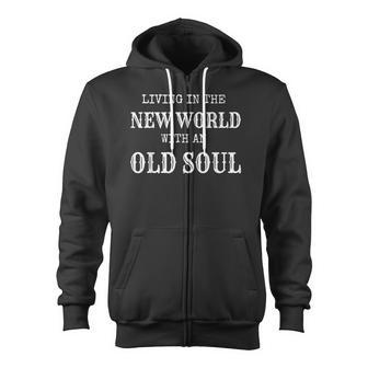 Living In The New World With An Old Soul Zip Up Hoodie - Monsterry UK
