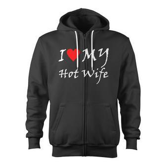 I Love My Hot Wife Tshirt Zip Up Hoodie - Monsterry