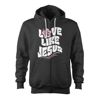 Love Like Jesus Religious God Christian Words Cool Zip Up Hoodie - Monsterry