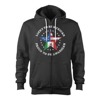 Lucky To Be Mexican Proud To Be American Flag Zip Up Hoodie - Monsterry DE
