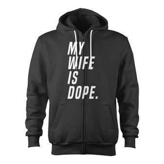 Men My Wife Is Dope Marriage Valentines Day Zip Up Hoodie - Monsterry CA