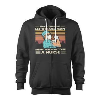 Move Over Boys Let This Old Man Show You How To Be A Nurse Vintage Zip Up Hoodie - Monsterry