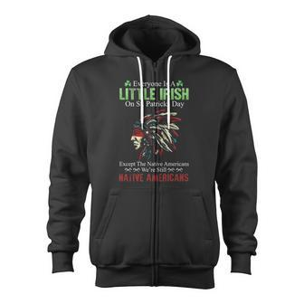 Nativa American Everyone Is A Little Irish On St Patricks Day Except The Native Americans We're Still Zip Up Hoodie - Monsterry DE