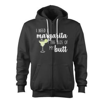 I Need A Margarita The Size Of My Butt Zip Up Hoodie - Monsterry UK