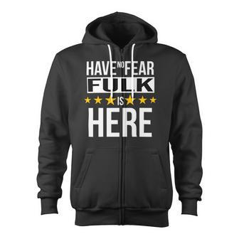 Have No Fear Fulk Is Here Name Zip Up Hoodie - Monsterry CA