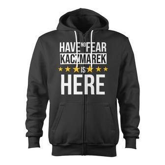Have No Fear Kaczmarek Is Here Name Zip Up Hoodie - Monsterry AU
