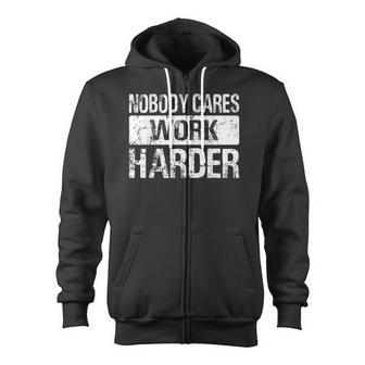 Nobody Cares Work Harder Gym Fitness Workout Motivation Zip Up Hoodie - Monsterry DE