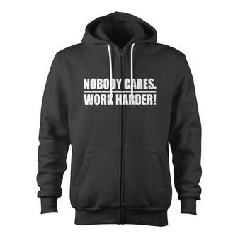 Nobody Cares Work Harder Tshirt Zip Up Hoodie - Monsterry UK