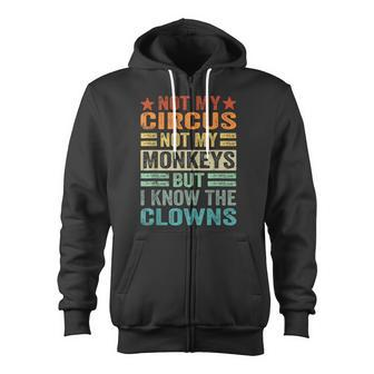 Not My Circus Not My Monkeys But I Know The Clowns Zip Up Hoodie - Monsterry