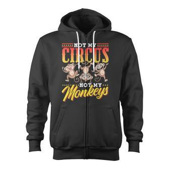 Not My Circus Not My Monkeys Saying Monkey Lover Animal Zip Up Hoodie - Monsterry AU