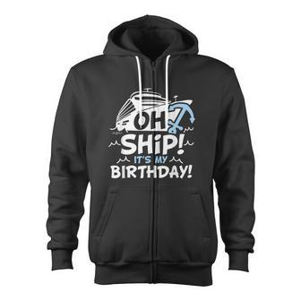Oh Ship It's My Birthday Oh Ship Birthday Zip Up Hoodie - Monsterry AU