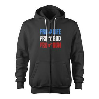 Pro Life Pro God Pro Gun Conservative 4Th Of July Zip Up Hoodie - Monsterry UK