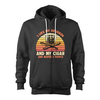 Retro I Like My Bourbon And My Cigar And Maybe Three People Quote Tshirt Zip Up Hoodie - Monsterry UK