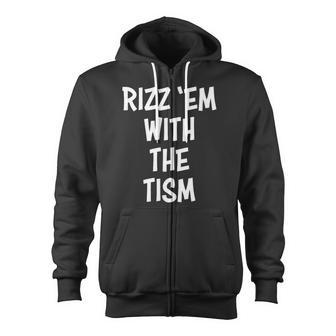 Rizz 'Em With The Tism Zip Up Hoodie - Monsterry DE