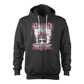 She Was Born And Raised In Wishabitch Woods Saying Zip Up Hoodie - Monsterry CA