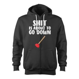 Shit Is About To Go Down Plumber Joke Zip Up Hoodie - Monsterry
