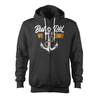 But Did We Sink Boat Owner Boater Cruise Zip Up Hoodie - Monsterry