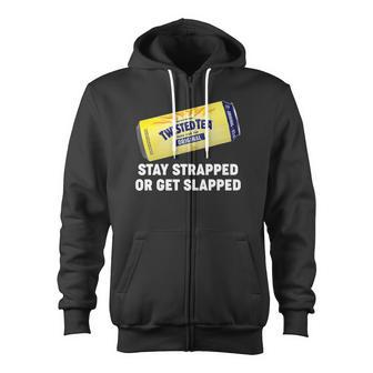 Stay Strapped Or Get Slapped Twisted Tea Meme Tshirt Zip Up Hoodie - Monsterry UK