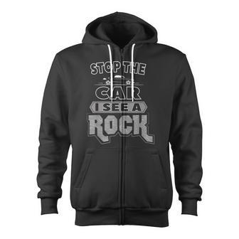Stop The Car I See A Rock Geologist Wait I See A Rock Zip Up Hoodie - Monsterry